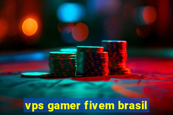 vps gamer fivem brasil