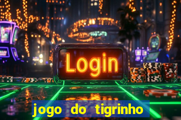 jogo do tigrinho ganha dinheiro mesmo