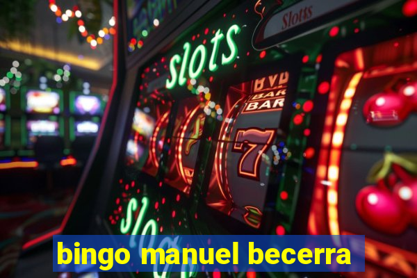 bingo manuel becerra