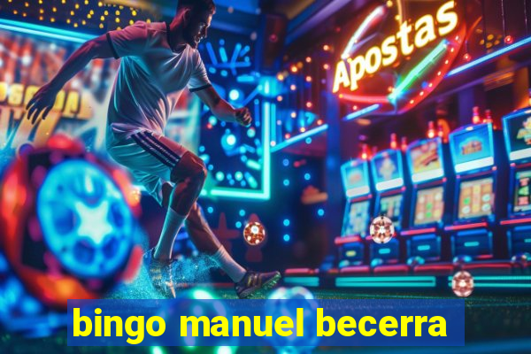 bingo manuel becerra