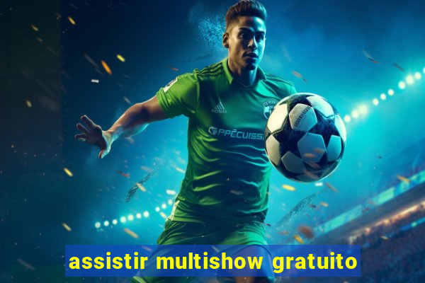 assistir multishow gratuito