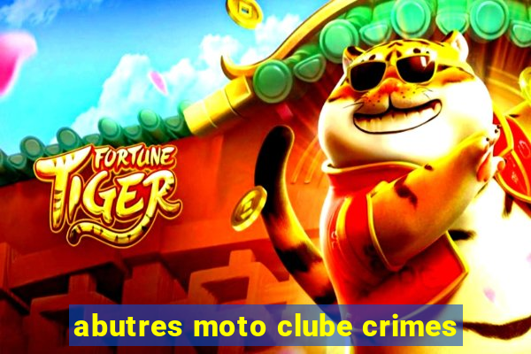 abutres moto clube crimes