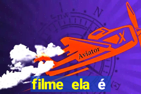 filme ela é demais completo dublado assistir online grátis