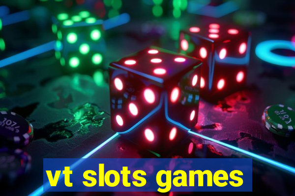 vt slots games