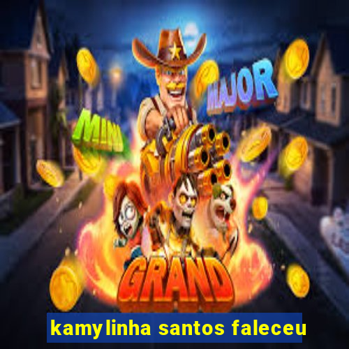 kamylinha santos faleceu