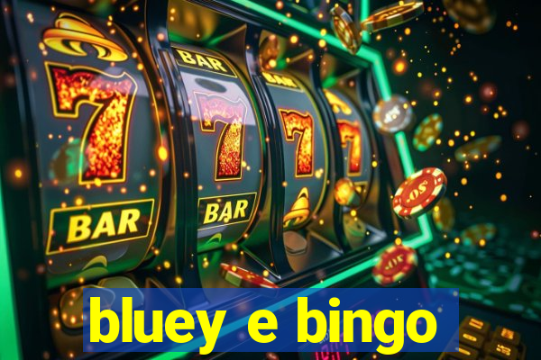 bluey e bingo