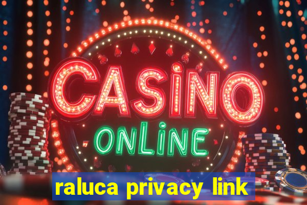 raluca privacy link