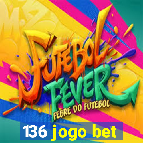 136 jogo bet