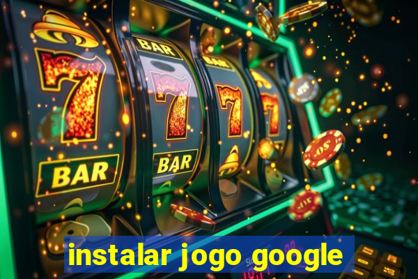 instalar jogo google