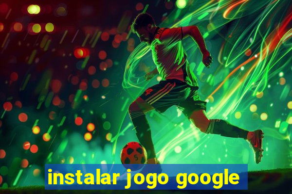 instalar jogo google