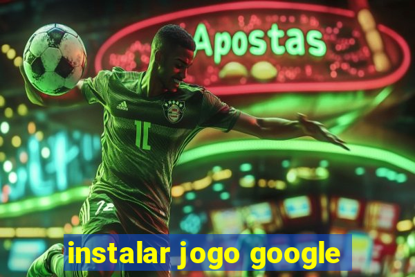 instalar jogo google