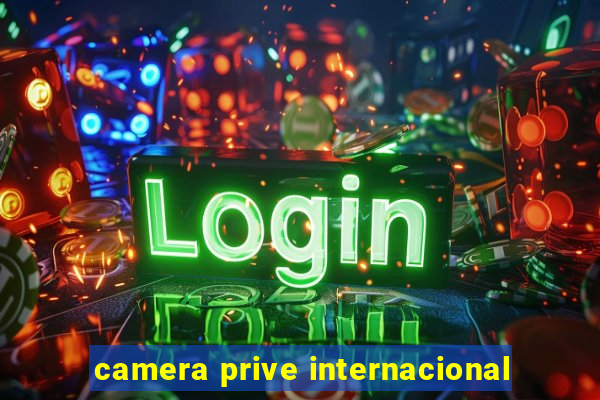 camera prive internacional