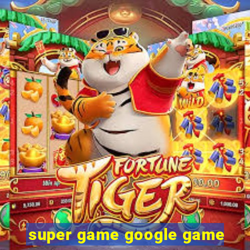 super game google game