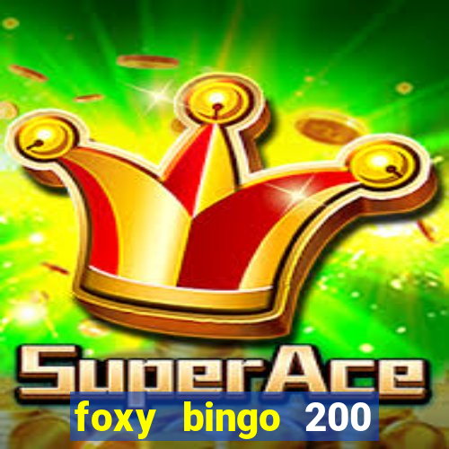 foxy bingo 200 free spins