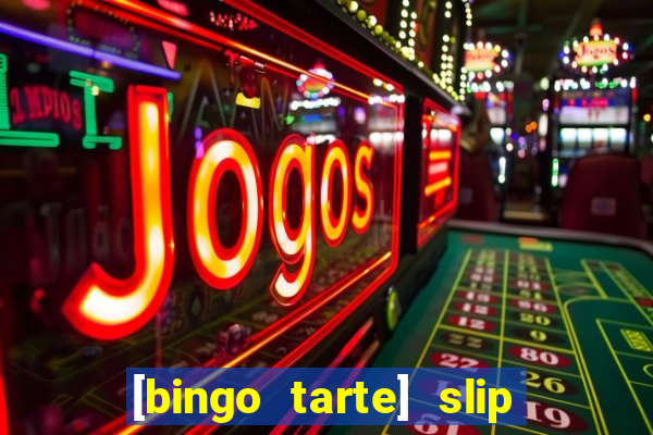 [bingo tarte] slip & stop