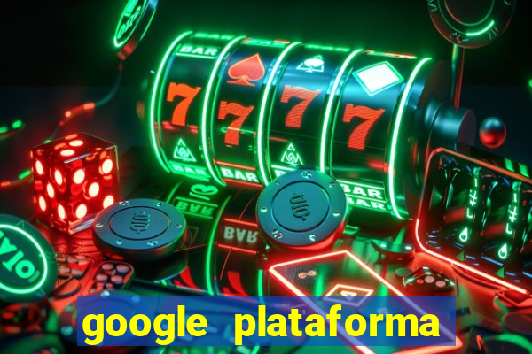 google plataforma de jogos