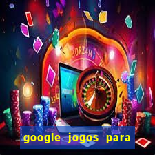 google jogos para ganhar dinheiro