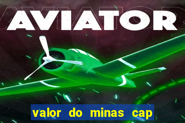 valor do minas cap dessa semana