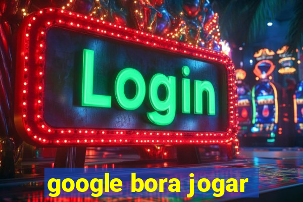 google bora jogar