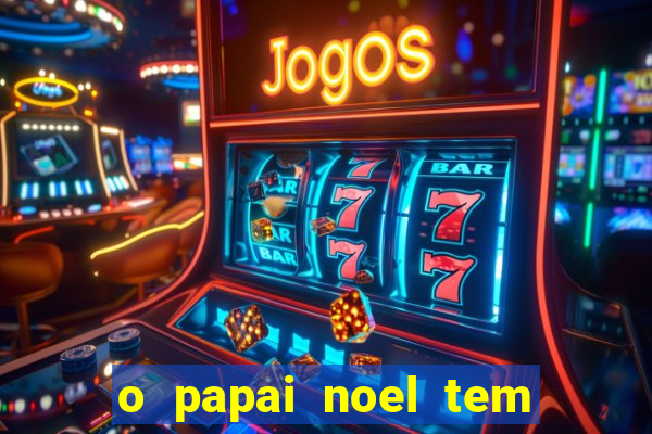 o papai noel tem quantos anos