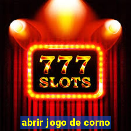 abrir jogo de corno