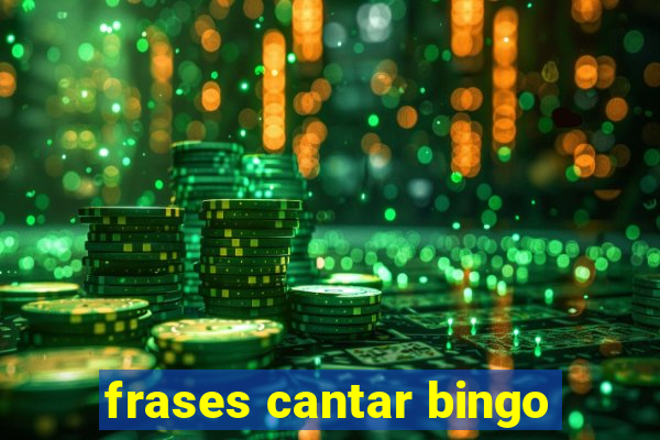 frases cantar bingo