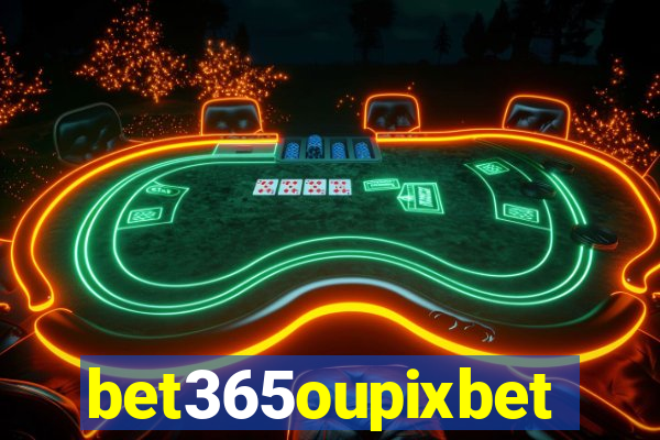 bet365oupixbet