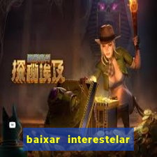 baixar interestelar dublado google drive