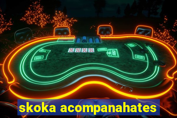 skoka acompanahates