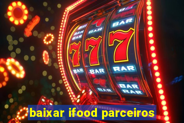 baixar ifood parceiros