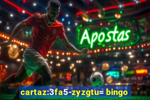 cartaz:3fa5-zyzgtu= bingo