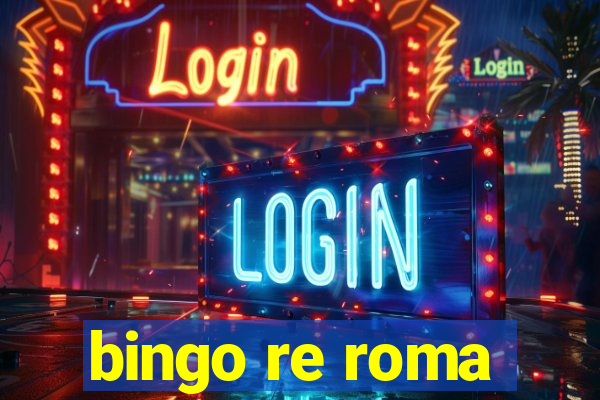 bingo re roma