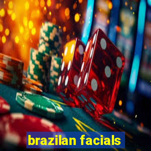 brazilan facials