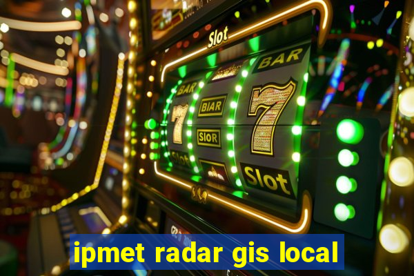 ipmet radar gis local