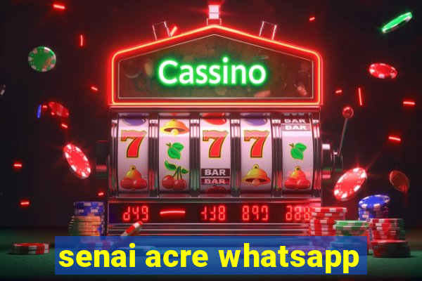 senai acre whatsapp