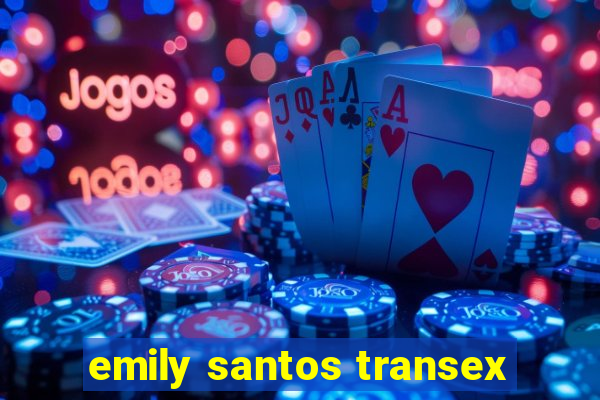 emily santos transex