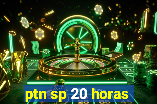 ptn sp 20 horas