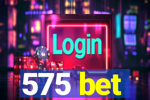 575 bet