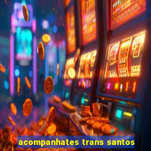 acompanhates trans santos