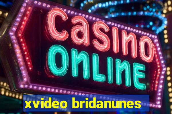 xvideo bridanunes