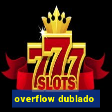 overflow dublado