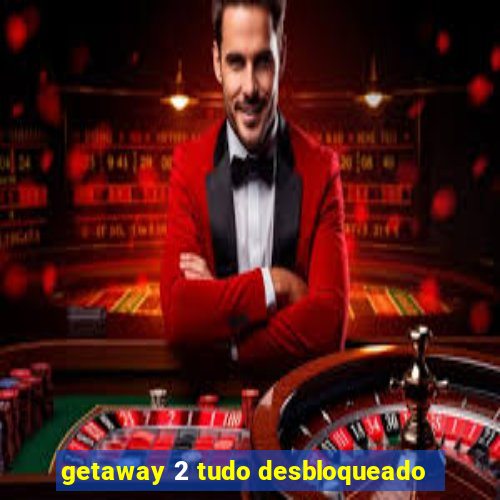 getaway 2 tudo desbloqueado