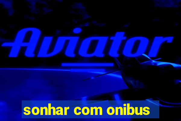 sonhar com onibus