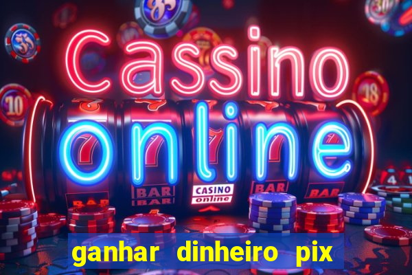 ganhar dinheiro pix de verdade bingo