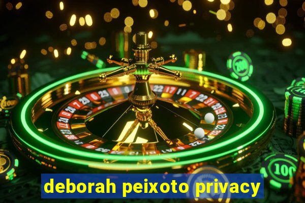 deborah peixoto privacy