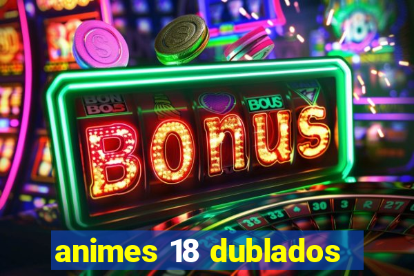 animes 18 dublados