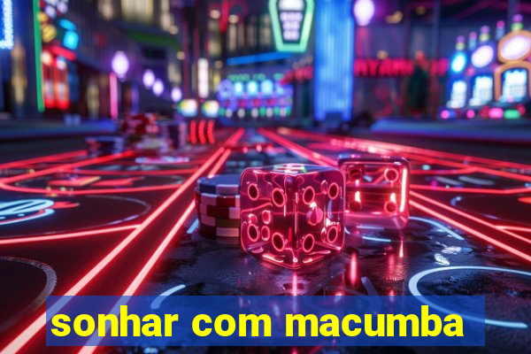 sonhar com macumba