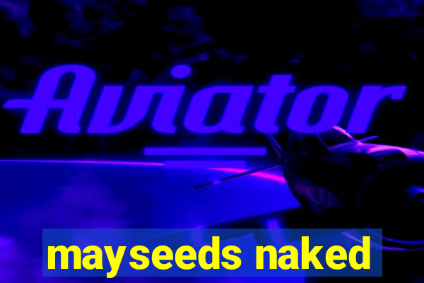 mayseeds naked