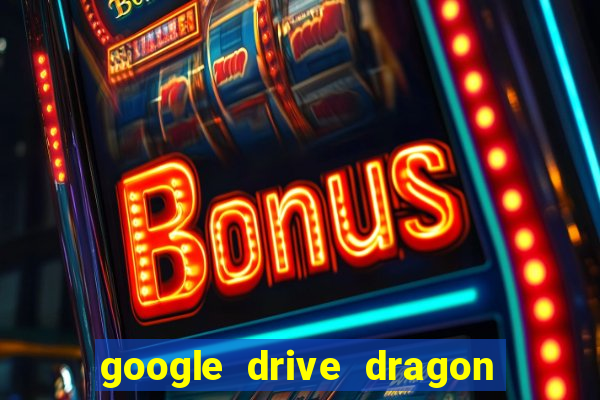 google drive dragon ball super