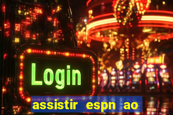 assistir espn ao vivo multicanais